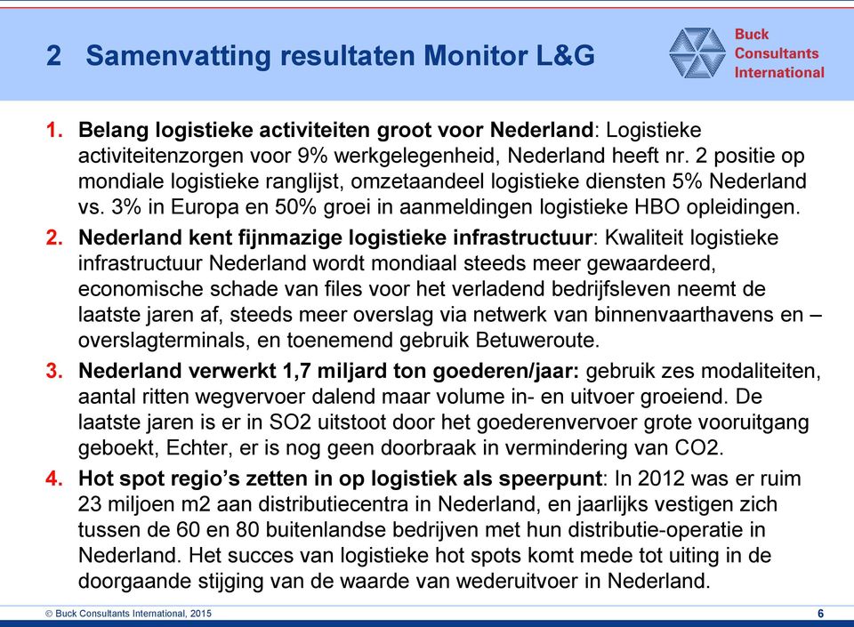 Nederland kent fijnmazige logistieke infrastructuur: Kwaliteit logistieke infrastructuur Nederland wordt mondiaal steeds meer gewaardeerd, economische schade van files voor het verladend