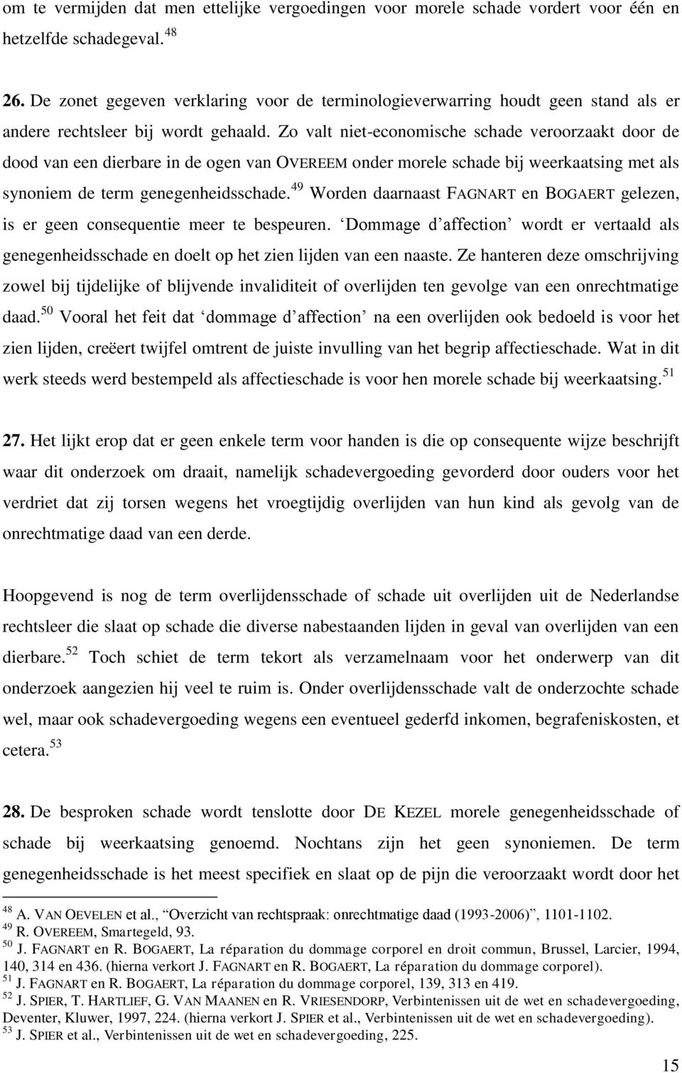 Zo valt niet-economische schade veroorzaakt door de dood van een dierbare in de ogen van OVEREEM onder morele schade bij weerkaatsing met als synoniem de term genegenheidsschade.