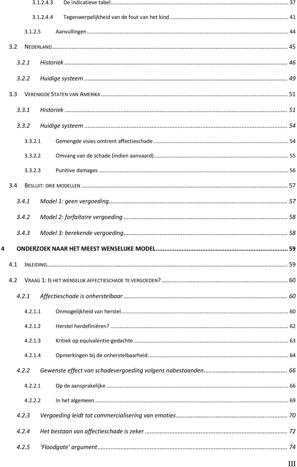 .. 56 3.4 BESLUIT: DRIE MODELLEN... 57 3.4.1 Model 1: geen vergoeding... 57 3.4.2 Model 2: forfaitaire vergoeding... 58 3.4.3 Model 3: berekende vergoeding.