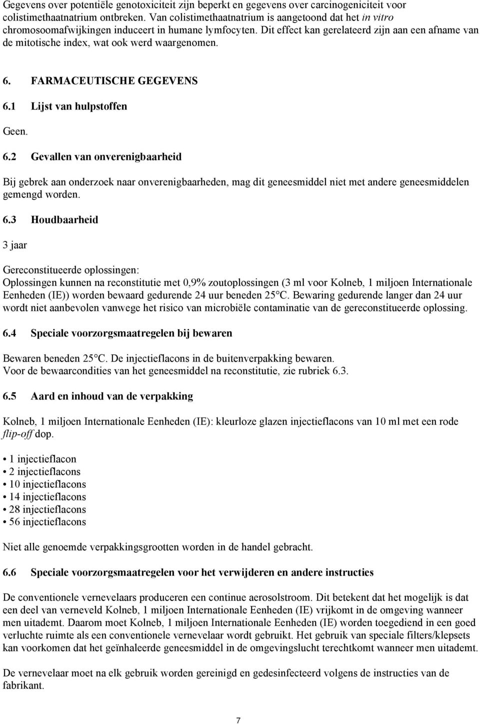 Dit effect kan gerelateerd zijn aan een afname van de mitotische index, wat ook werd waargenomen. 6.