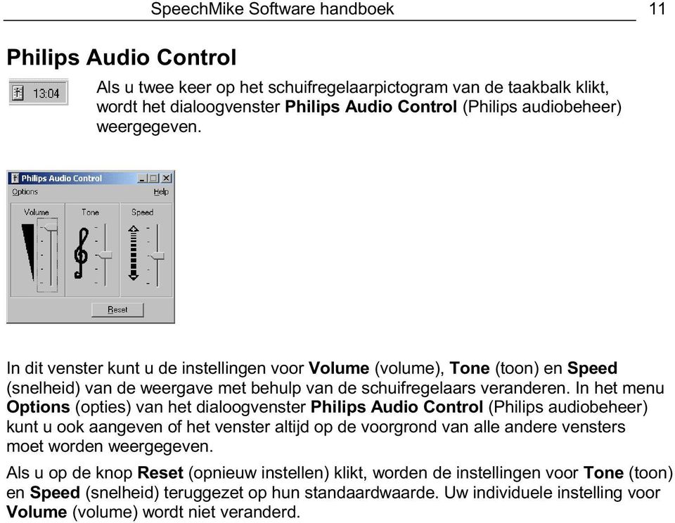 In het menu Options (opties) van het dialoogvenster Philips Audio Control (Philips audiobeheer) kunt u ook aangeven of het venster altijd op de voorgrond van alle andere vensters moet worden