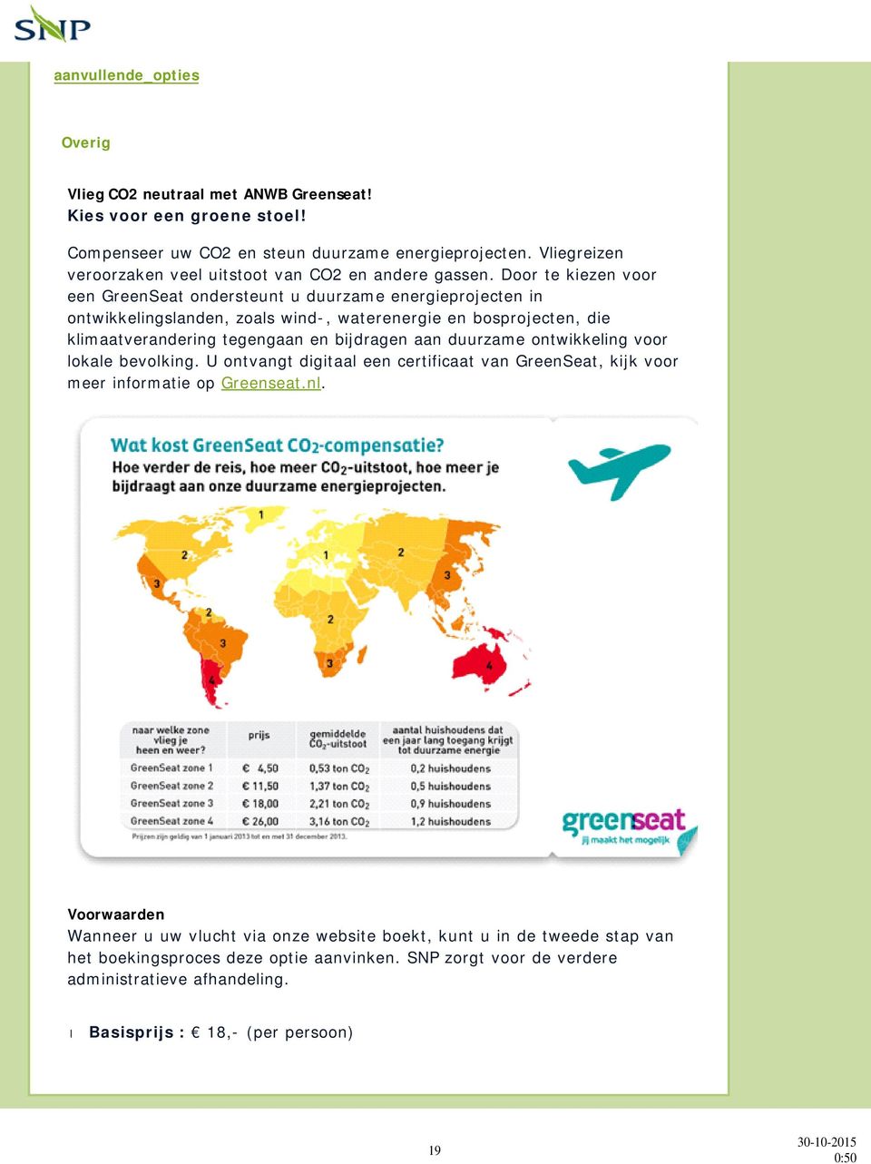 Door te kiezen voor een GreenSeat ondersteunt u duurzame energieprojecten in ontwikkelingslanden, zoals wind-, waterenergie en bosprojecten, die klimaatverandering tegengaan en bijdragen