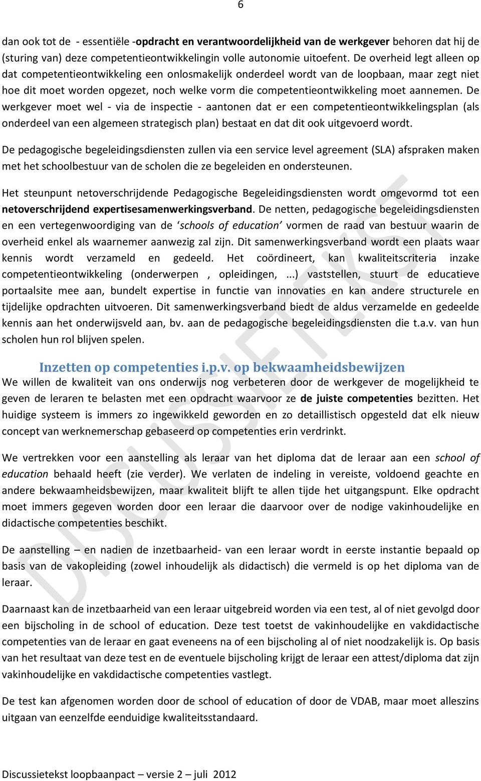 aannemen. De werkgever moet wel - via de inspectie - aantonen dat er een competentieontwikkelingsplan (als onderdeel van een algemeen strategisch plan) bestaat en dat dit ook uitgevoerd wordt.