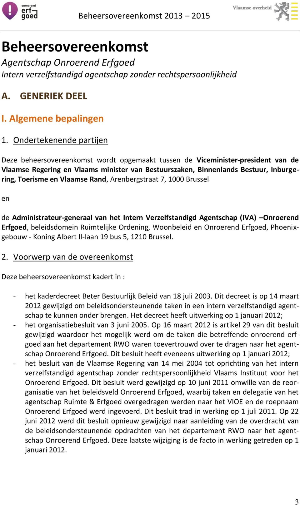 Toerisme en Vlaamse Rand, Arenbergstraat 7, 1000 Brussel en de Administrateur-generaal van het Intern Verzelfstandigd Agentschap (IVA) Onroerend Erfgoed, beleidsdomein Ruimtelijke Ordening,