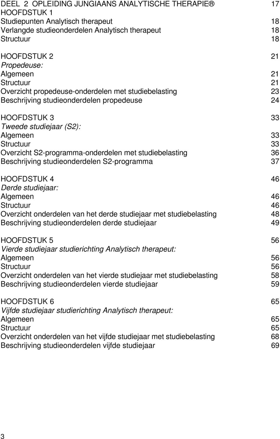 S2-programma-onderdelen met studiebelasting 36 Beschrijving studieonderdelen S2-programma 37 HOOFDSTUK 4 46 Derde studiejaar: Algemeen 46 Structuur 46 Overzicht onderdelen van het derde studiejaar