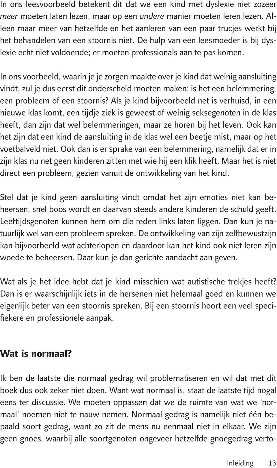 De hulp van een leesmoeder is bij dyslexie echt niet voldoende; er moeten professionals aan te pas komen.