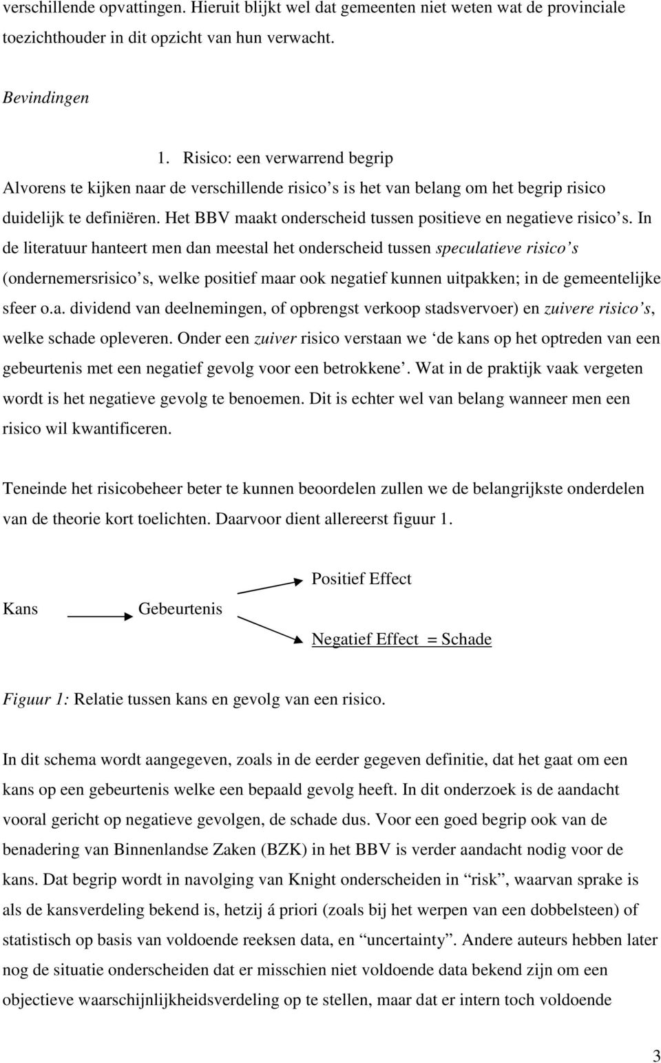 Het BBV maakt onderscheid tussen positieve en negatieve risico s.