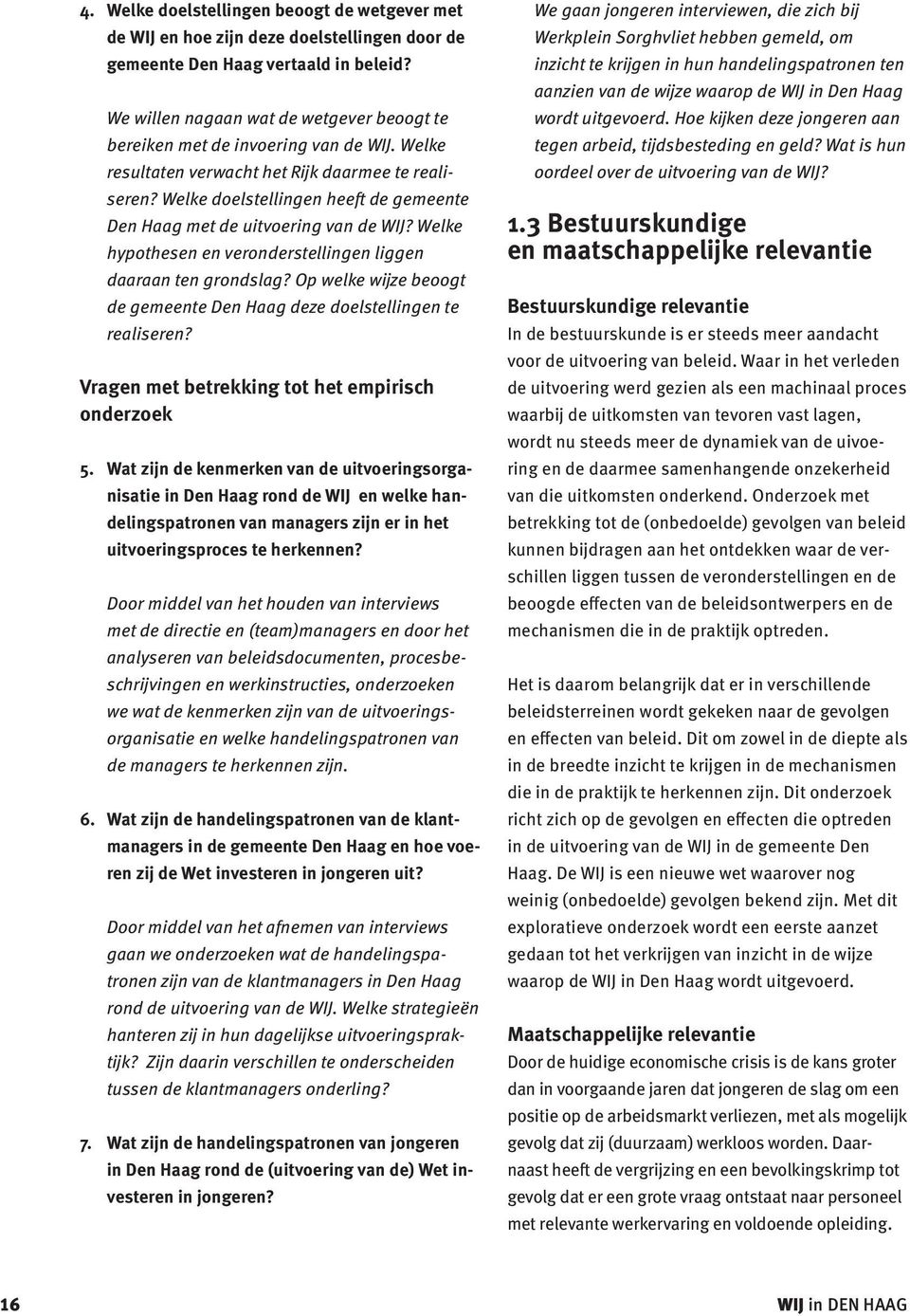 Welke doelstellingen heeft de gemeente Den Haag met de uitvoering van de WĲ? Welke hypothesen en veronderstellingen liggen daaraan ten grondslag?