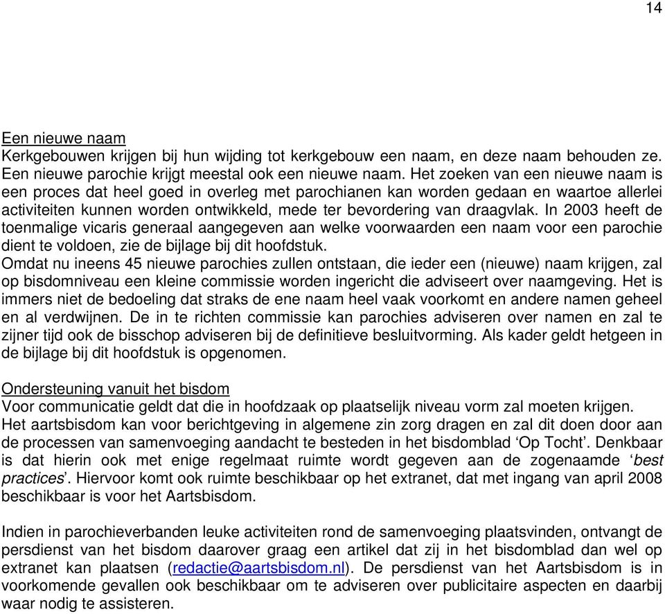 In 2003 heeft de toenmalige vicaris generaal aangegeven aan welke voorwaarden een naam voor een parochie dient te voldoen, zie de bijlage bij dit hoofdstuk.