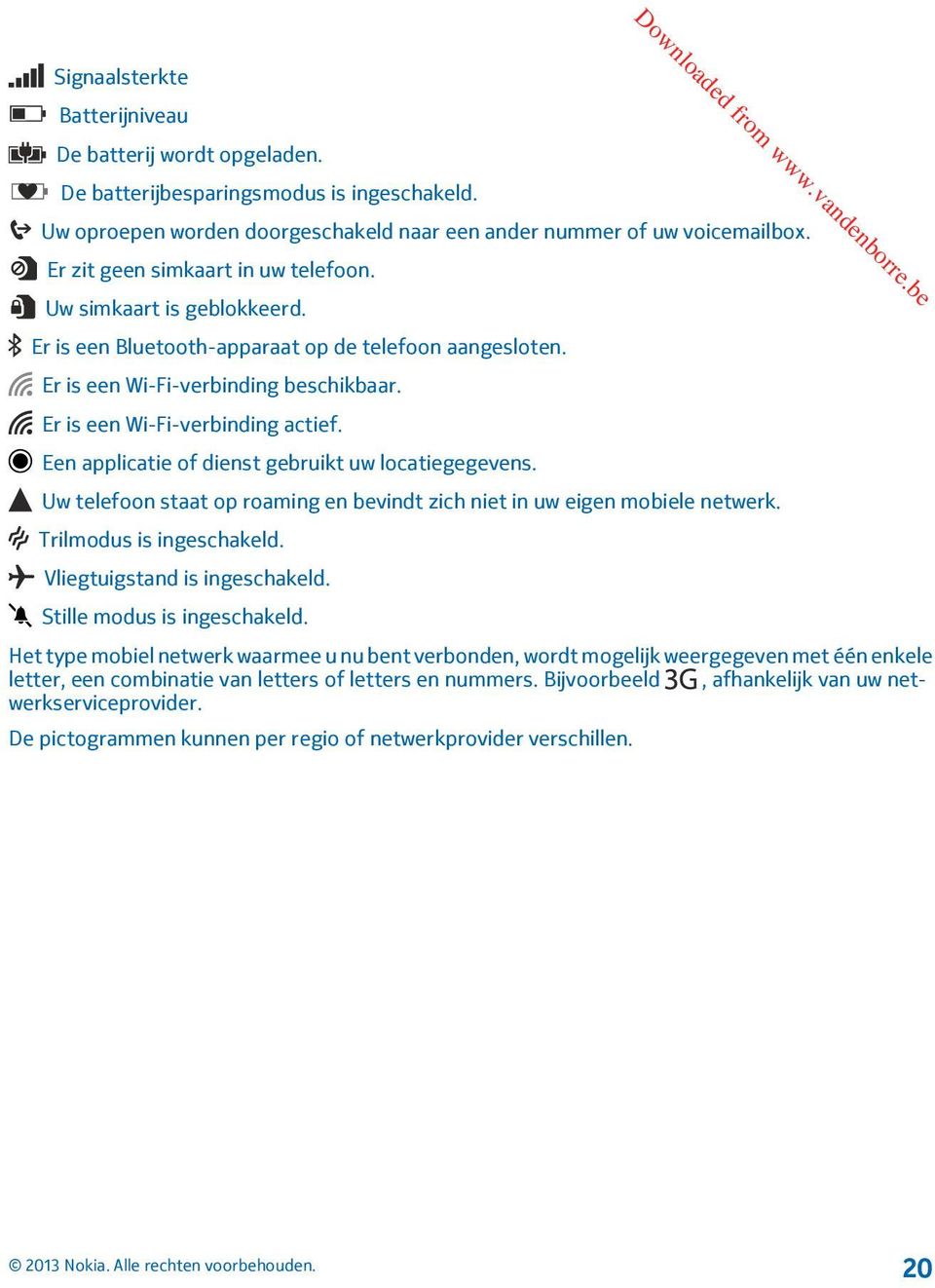 Er is een Wi-Fi-verbinding beschikbaar. Er is een Wi-Fi-verbinding actief. Een applicatie of dienst gebruikt uw locatiegegevens.