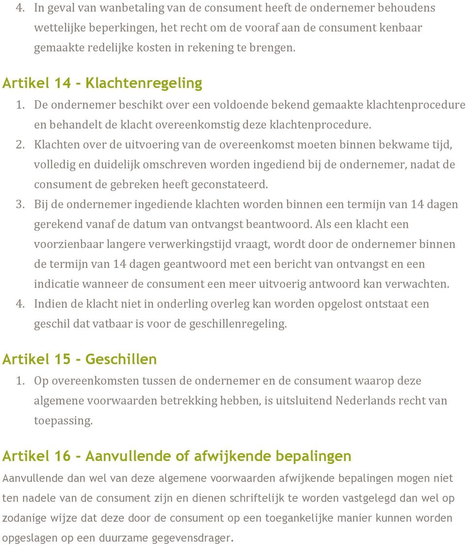 Klachten over de uitvoering van de overeenkomst moeten binnen bekwame tijd, volledig en duidelijk omschreven worden ingediend bij de ondernemer, nadat de consument de gebreken heeft geconstateerd. 3.