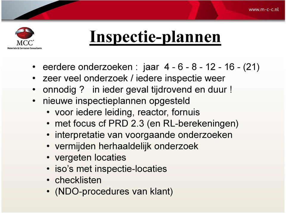 nieuwe inspectieplannen opgesteld voor iedere leiding, reactor, fornuis met focus cf PRD 2.