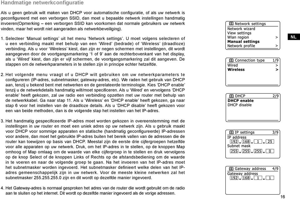 Selecteer Manual settings uit het menu Network settings. U moet volgens selecteren of u een verbinding maakt met behulp van een Wired (bedrade) of Wireless (draadloze) verbinding.