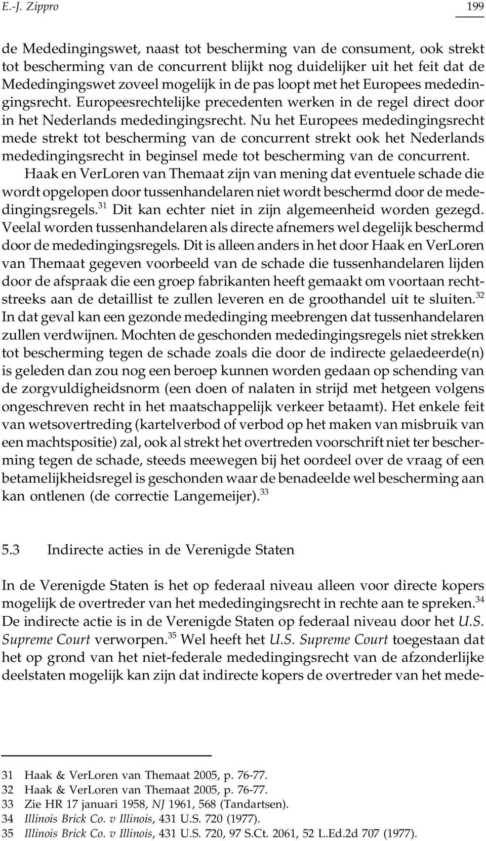 Nu het Europees mededingingsrecht mede strekt tot bescherming van de concurrent strekt ook het Nederlands mededingingsrecht in beginsel mede tot bescherming van de concurrent.