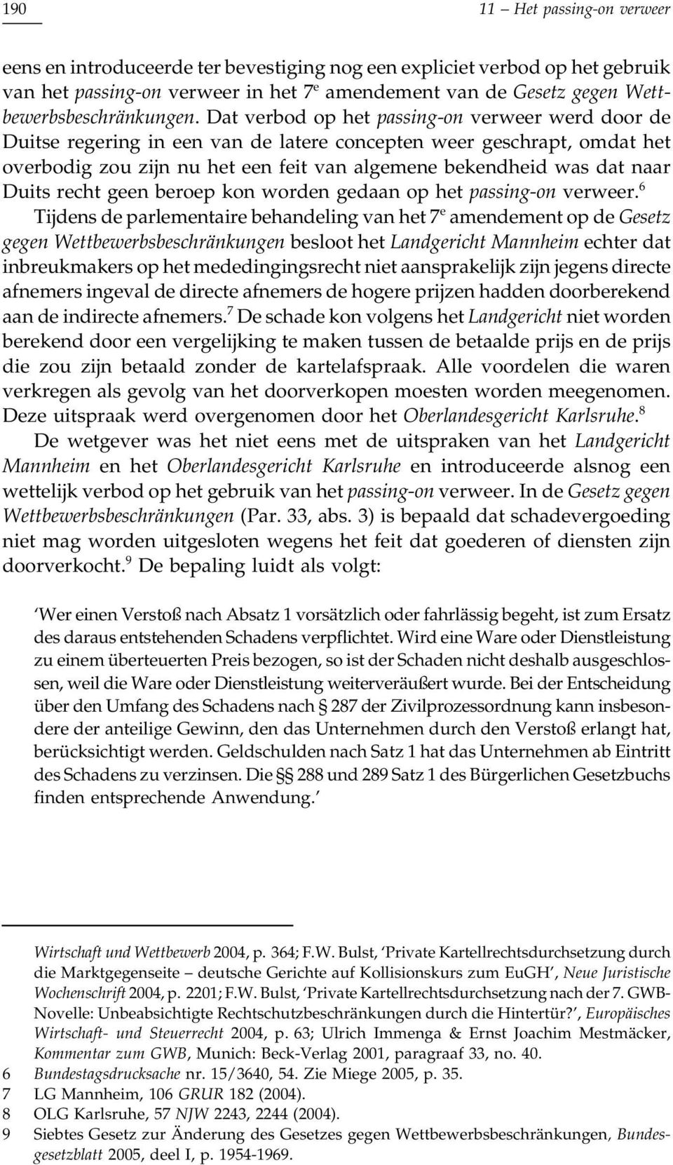 Dat verbod op het passing-on verweer werd door de Duitse regering in een van de latere concepten weer geschrapt, omdat het overbodig zou zijn nu het een feit van algemene bekendheid was dat naar