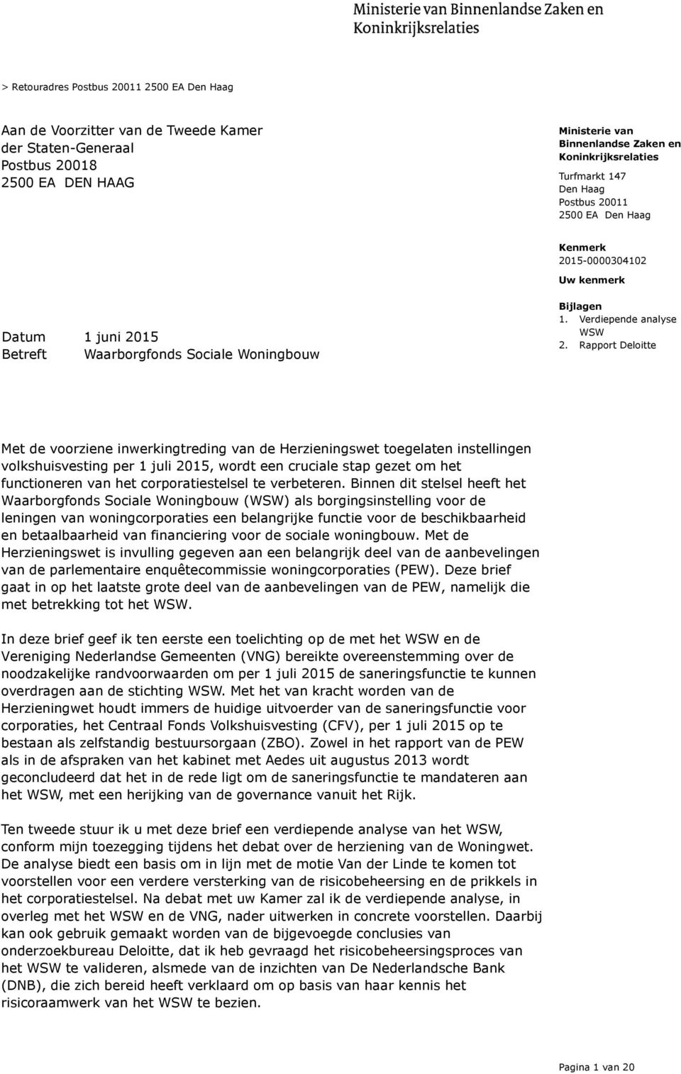 Rapport Deloitte Met de voorziene inwerkingtreding van de Herzieningswet toegelaten instellingen volkshuisvesting per 1 juli 2015, wordt een cruciale stap gezet om het functioneren van het