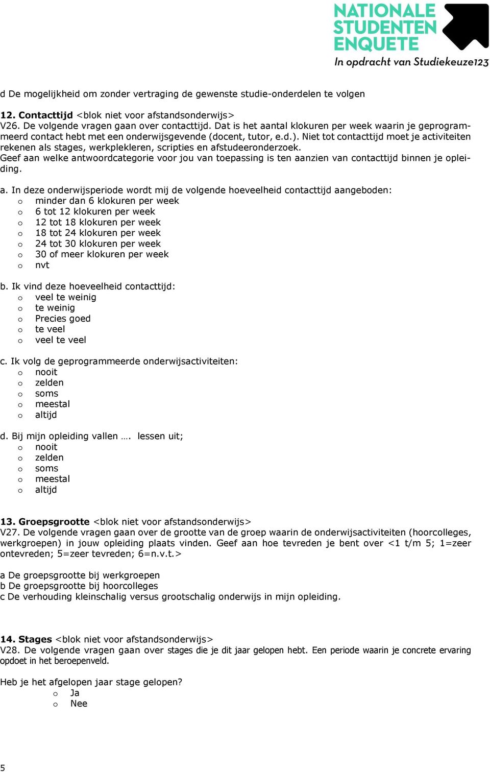 Niet tt cntacttijd met je activiteiten rekenen als stages, werkplekleren, scripties en afstudeernderzek.