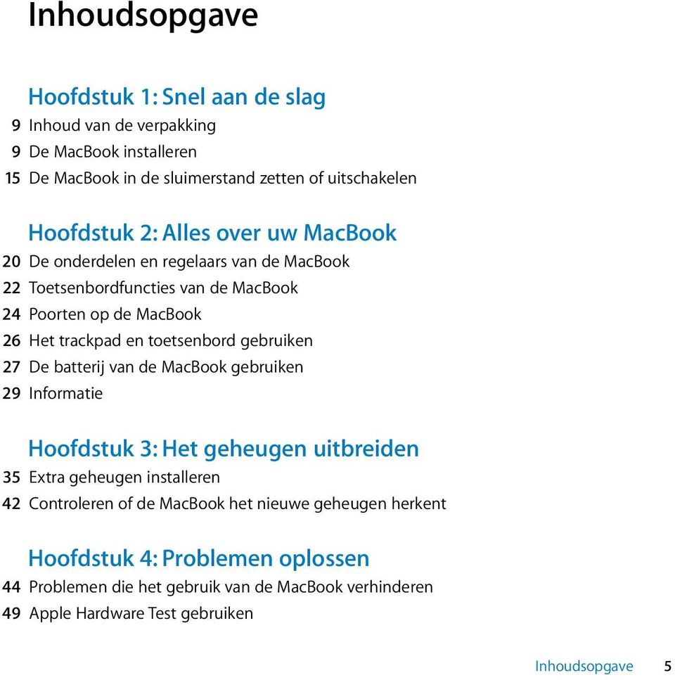 toetsenbord gebruiken 27 De batterij van de MacBook gebruiken 29 Informatie Hoofdstuk 3: Het geheugen uitbreiden 35 Extra geheugen installeren 42 Controleren of