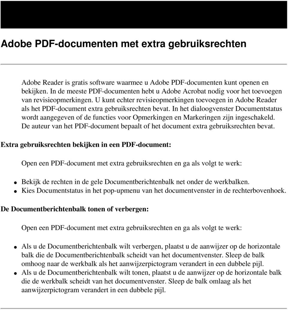 U kunt echter revisieopmerkingen toevoegen in Adobe Reader als het PDF-document extra gebruiksrechten bevat.