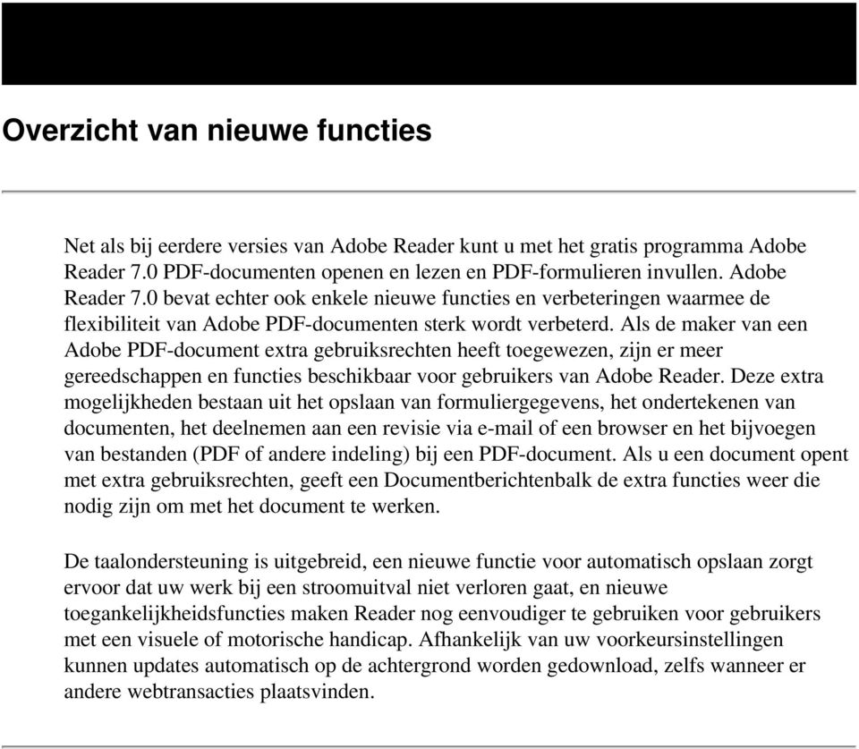 0 bevat echter ook enkele nieuwe functies en verbeteringen waarmee de flexibiliteit van Adobe PDF-documenten sterk wordt verbeterd.