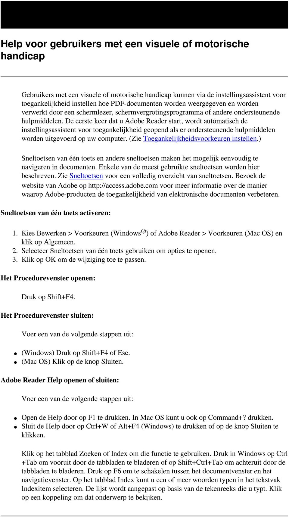 De eerste keer dat u Adobe Reader start, wordt automatisch de instellingsassistent voor toegankelijkheid geopend als er ondersteunende hulpmiddelen worden uitgevoerd op uw computer.