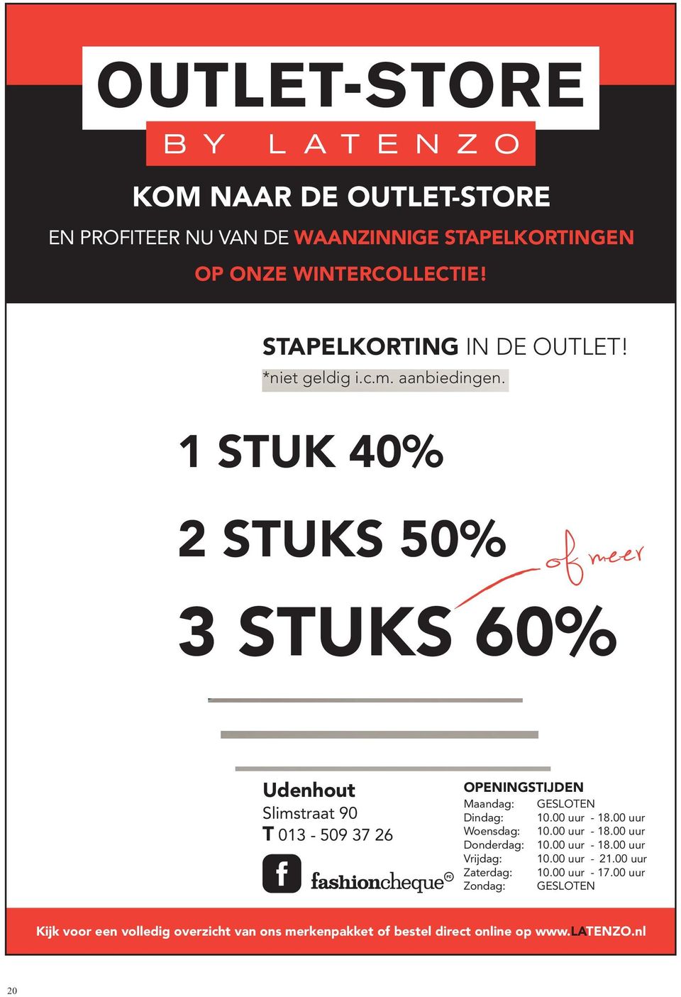 1 STUK 40% 2 STUKS 50% 3 STUKS 60% 4 STUKS 60% 5 6 STUKS 7 STUKS 60% STUKS 60% Udenhout 60% Maandag: Slimstraat 90 T 013-509 37 26 OPENINGSTIJDEN GESLOTEN