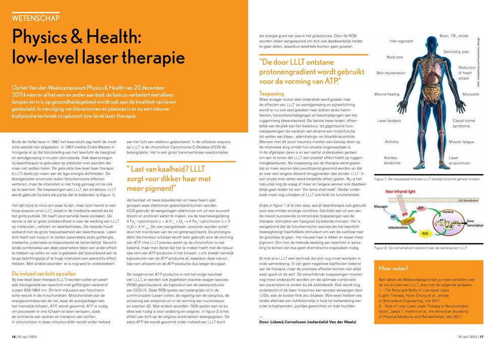 Sinds de HeNe laser in 1961 het levenslicht zag heeft de medische wereld niet stilgezeten.