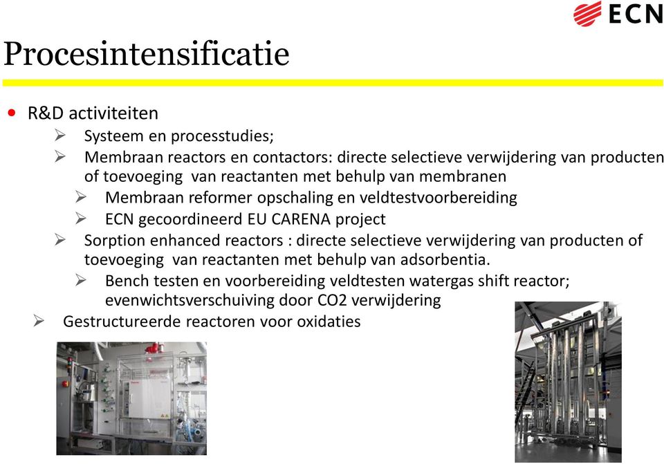 project Sorption enhanced reactors : directe selectieve verwijdering van producten of toevoeging van reactanten met behulp van adsorbentia.