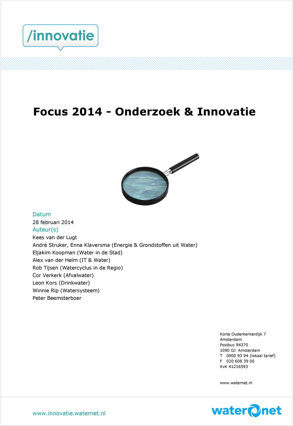 Cor Verkerk (Afvalwater) Leon Kors (Drinkwater) Winnie Rip (Watersysteem) Peter Beemsterboer Korte Ouderkerkerdijk 7 Amsterdam