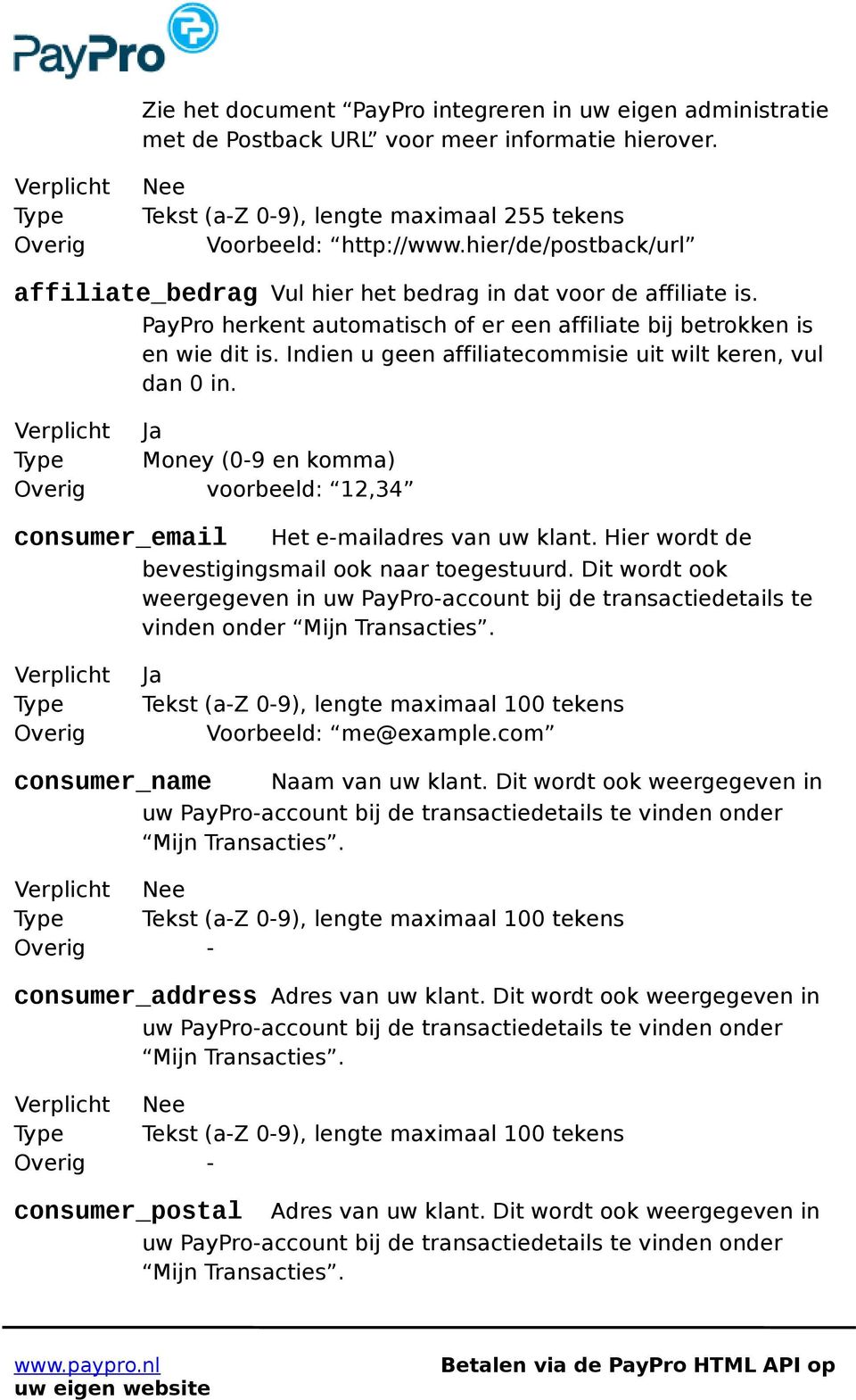 PayPro herkent automatisch of er een affiliate bij betrokken is en wie dit is. Indien u geen affiliatecommisie uit wilt keren, vul dan 0 in.