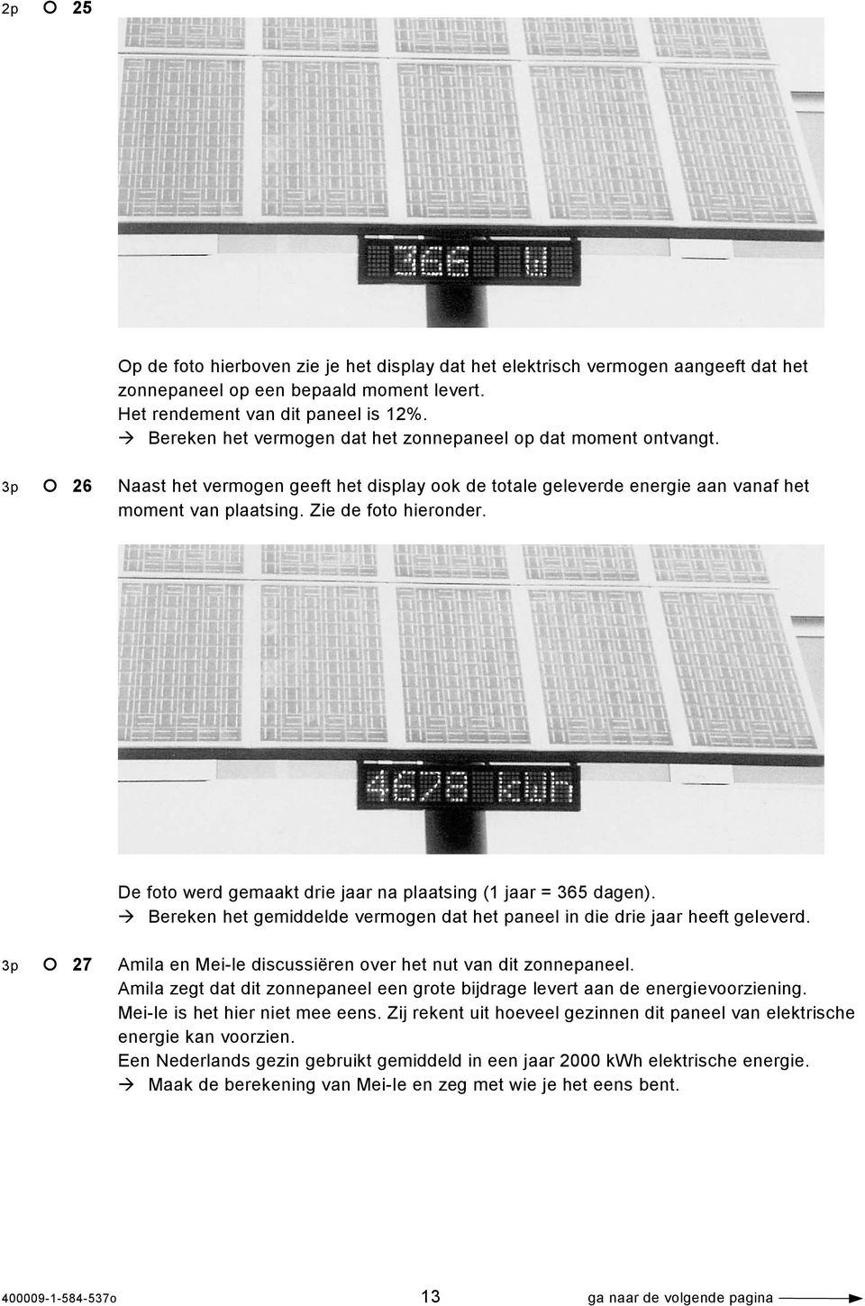 De foto werd gemaakt drie jaar na plaatsing (1 jaar = 365 dagen). Bereken het gemiddelde vermogen dat het paneel in die drie jaar heeft geleverd.