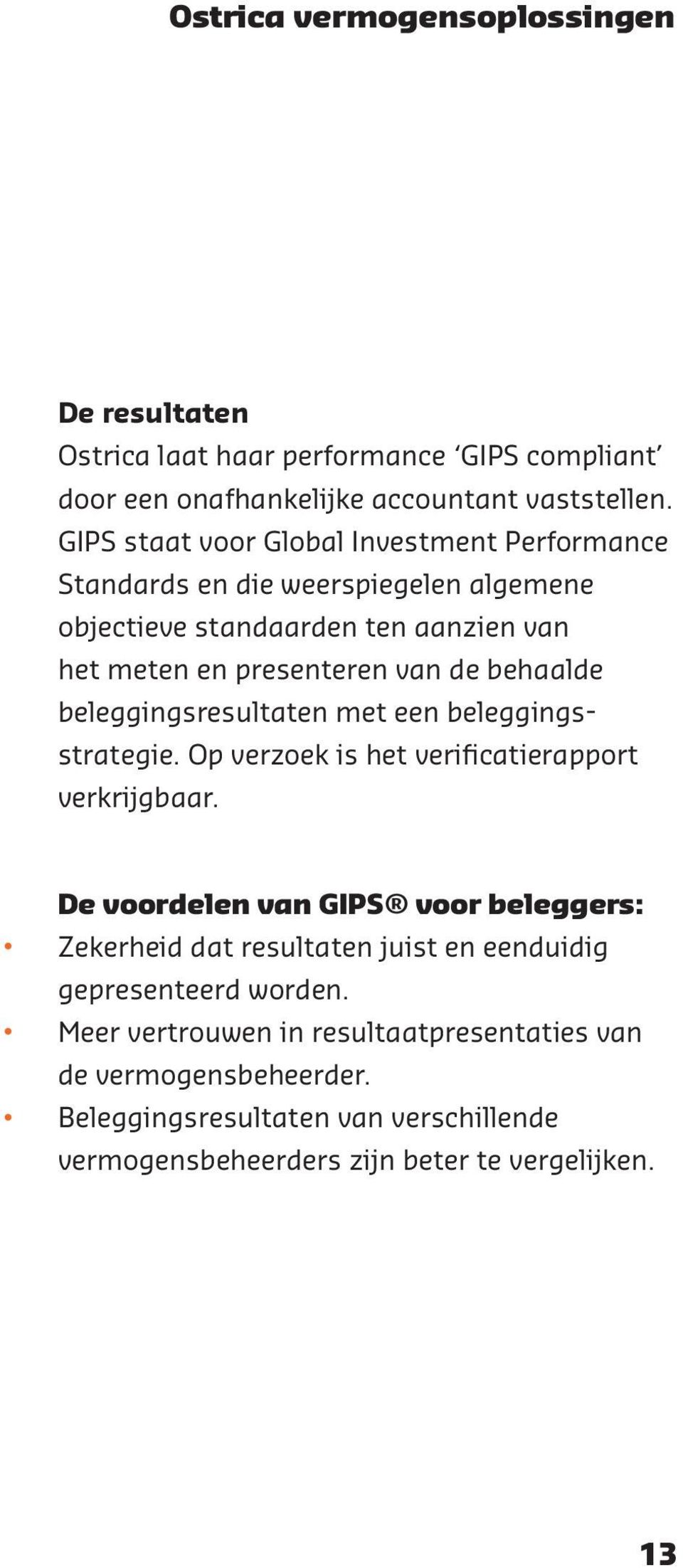 behaalde beleggingsresultaten met een beleggingsstrategie. Op verzoek is het verificatierapport verkrijgbaar.