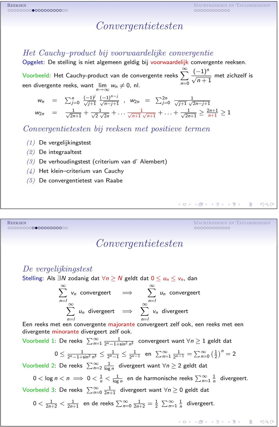 ..+ 2+ 2+ + Covergetieteste bij reekse met positieve terme () De vergelijkigstest (2) De itegraaltest (3) De verhoudigstest (criterium va d Alembert) (4) Het klei criterium va Cauchy (5) De