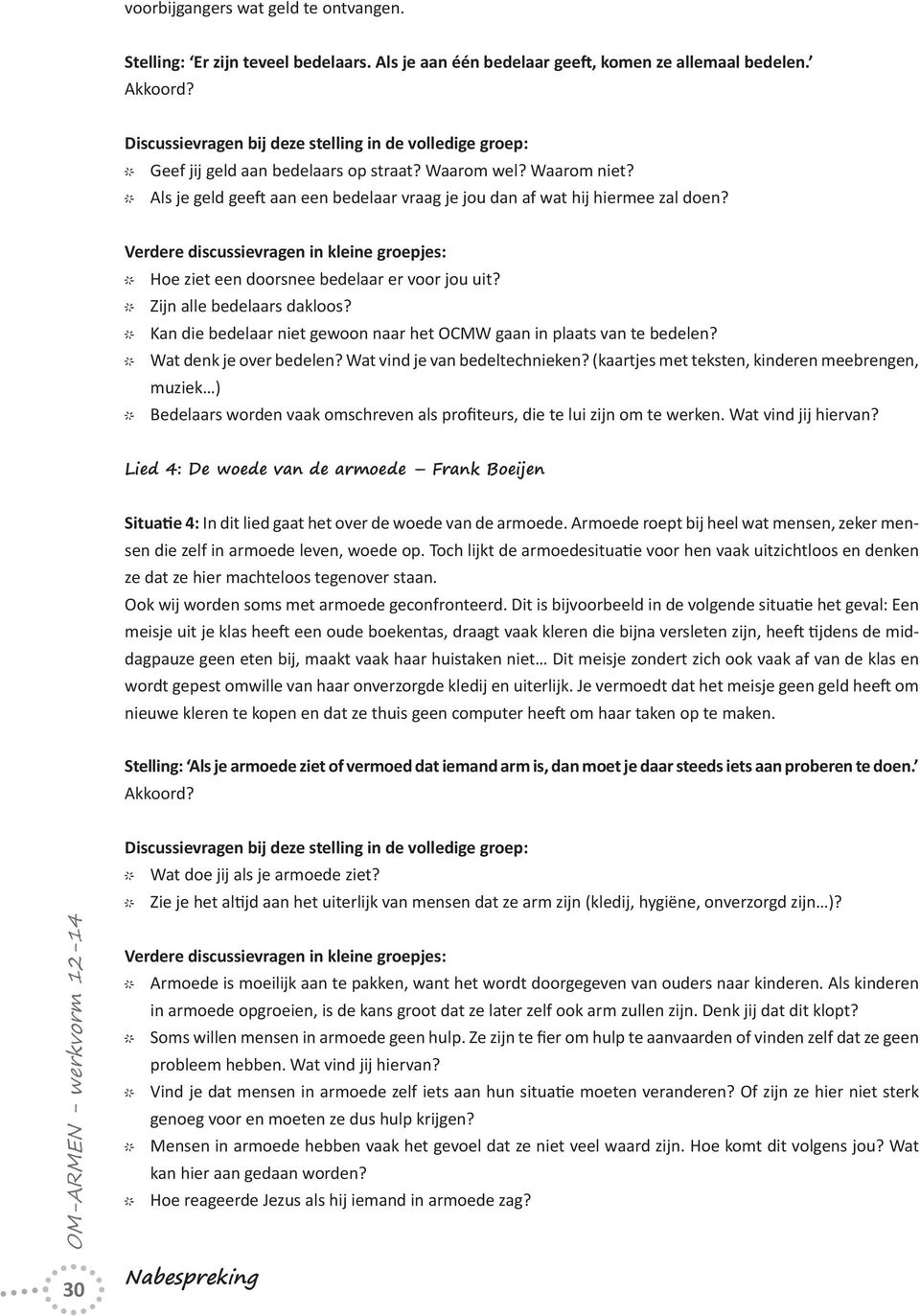 Kan die bedelaar niet gewoon naar het OCMW gaan in plaats van te bedelen? Wat denk je over bedelen? Wat vind je van bedeltechnieken?