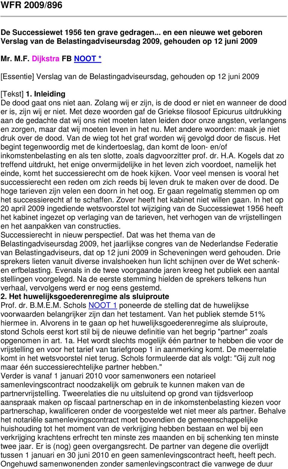 Met deze woorden gaf de Griekse filosoof Epicurus uitdrukking aan de gedachte dat wij ons niet moeten laten leiden door onze angsten, verlangens en zorgen, maar dat wij moeten leven in het nu.