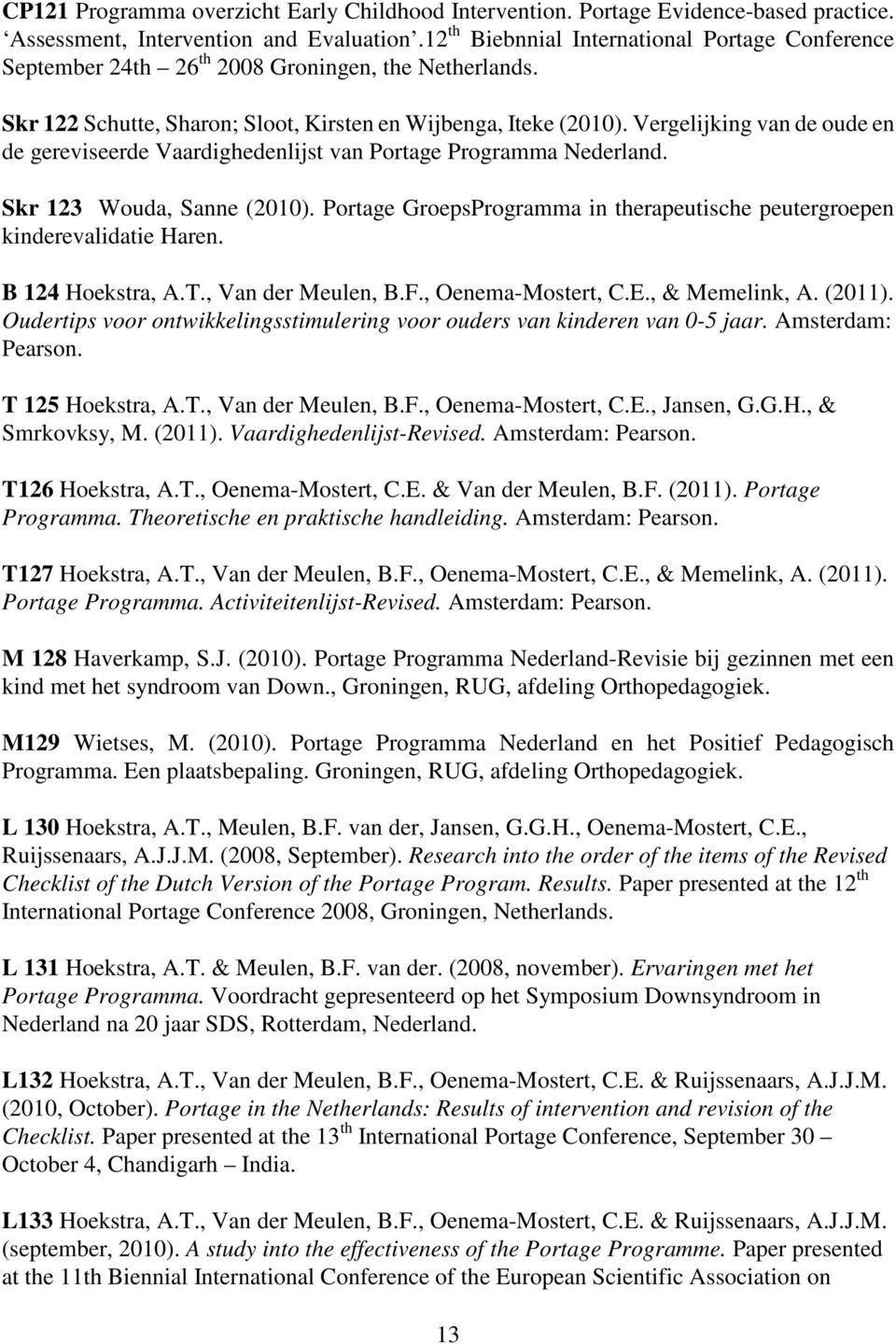 Vergelijking van de oude en de gereviseerde Vaardighedenlijst van Portage Programma Nederland. Skr 123 Wouda, Sanne (2010).