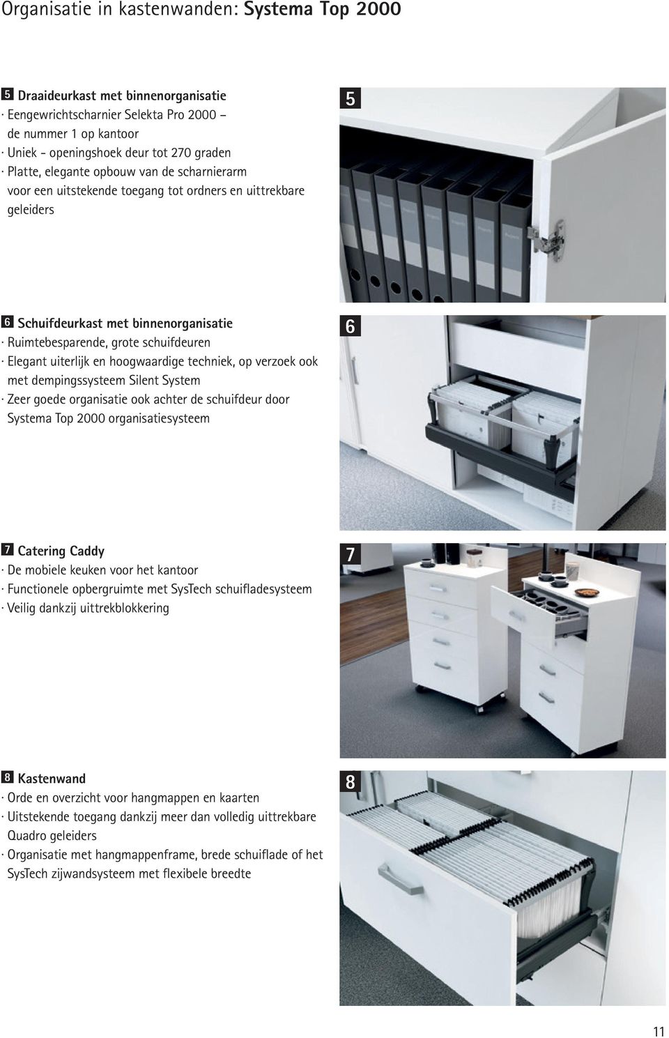 en hoogwaardige techniek, op verzoek ook met dempingssysteem Silent System Zeer goede organisatie ook achter de schuifdeur door Systema Top 2000 organisatiesysteem 6 7 Catering Caddy De mobiele