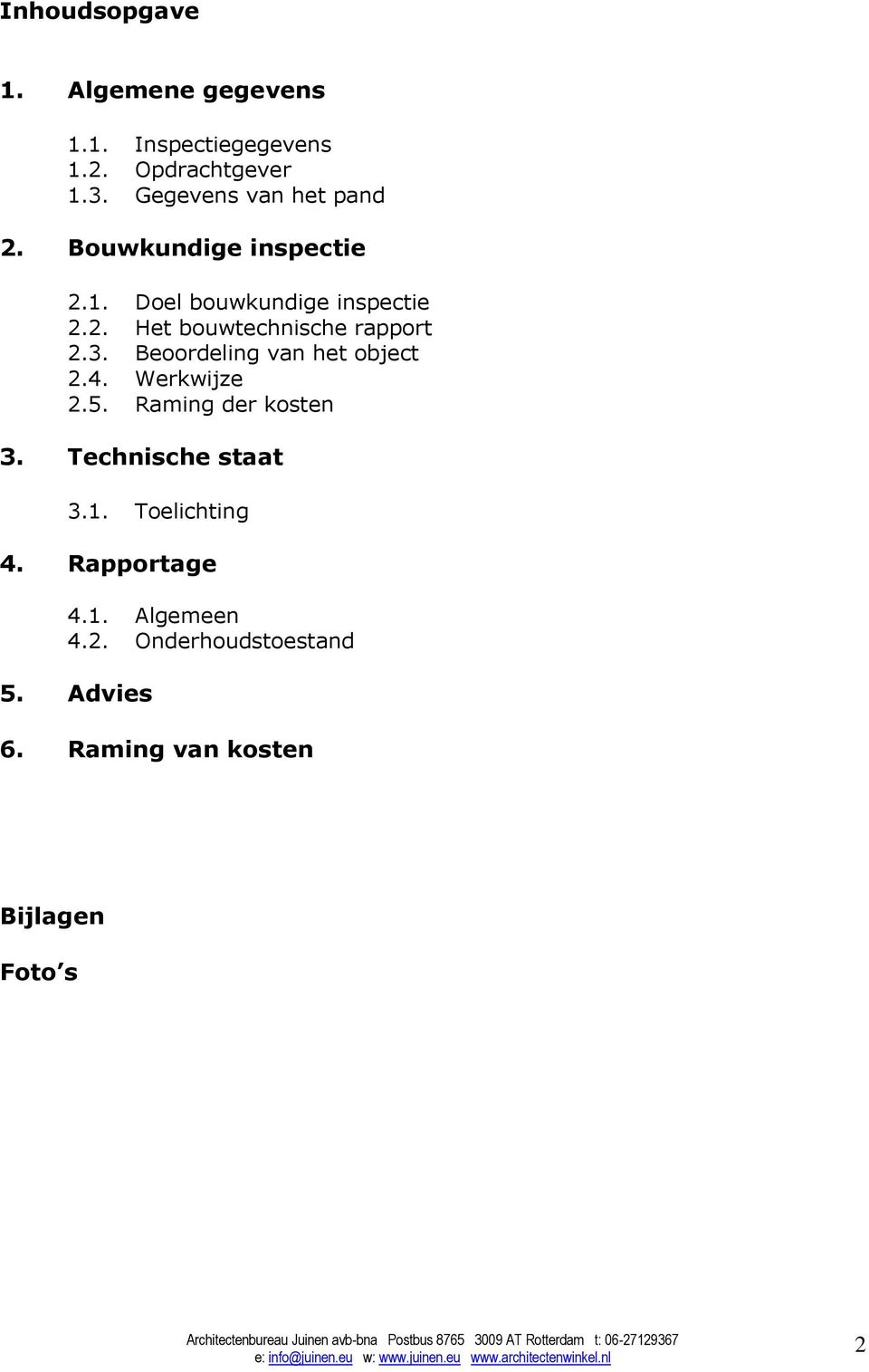 3. Beoordeling van het object 2.4. Werkwijze 2.5. Raming der kosten 3. Technische staat 3.1.