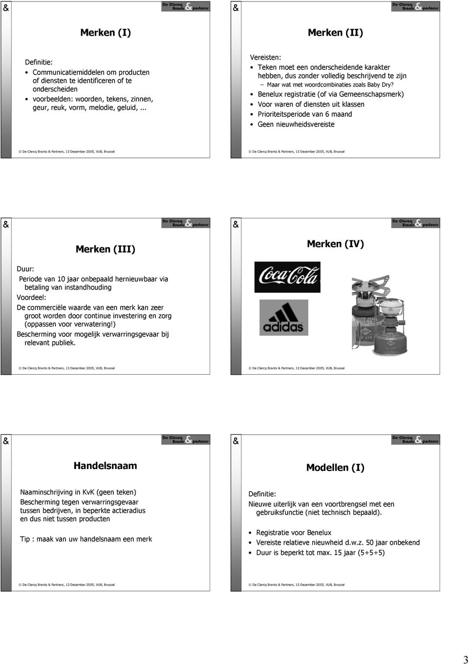 Benelux registratie (of via Gemeenschapsmerk) Voor waren of diensten uit klassen Prioriteitsperiode van 6 maand Geen nieuwheidsvereiste Merken (III) Merken (IV) Duur: Periode van 10 jaar onbepaald