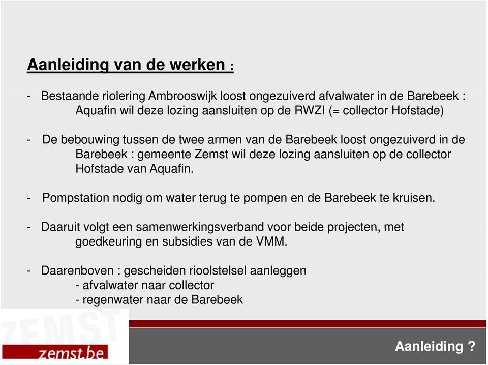 collector Hofstade van Aquafin. - Pompstation nodig om water terug te pompen en de Barebeek te kruisen.