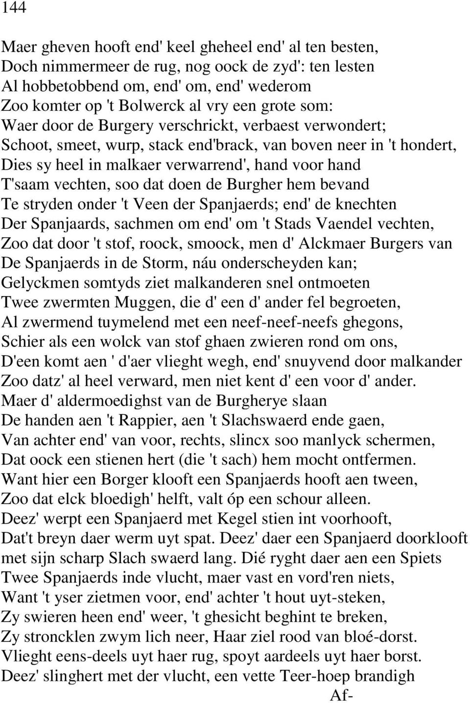 dat doen de Burgher hem bevand Te stryden onder 't Veen der Spanjaerds; end' de knechten Der Spanjaards, sachmen om end' om 't Stads Vaendel vechten, Zoo dat door 't stof, roock, smoock, men d'