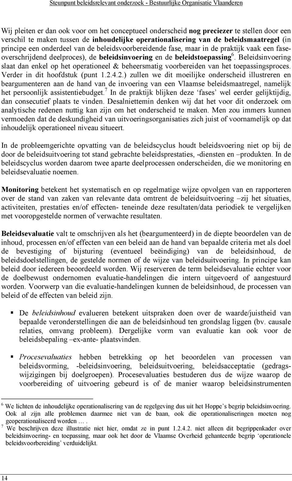 en de beleidstoepassing 6. Beleidsinvoering slaat dan enkel op het operationeel & beheersmatig voorbereiden van het toepassingsproces. Verder in dit hoofdstuk (punt 1.2.