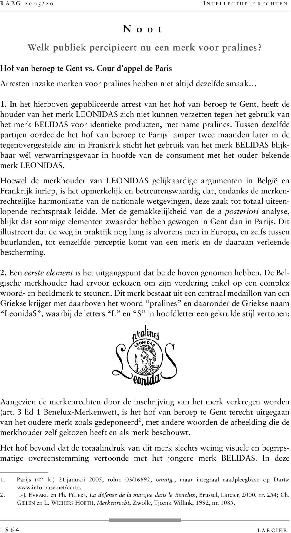 In het hierboven gepubliceerde arrest van het hof van beroep te Gent, heeft de houder van het merk LEONIDAS zich niet kunnen verzetten tegen het gebruik van het merk BELIDAS voor identieke producten,