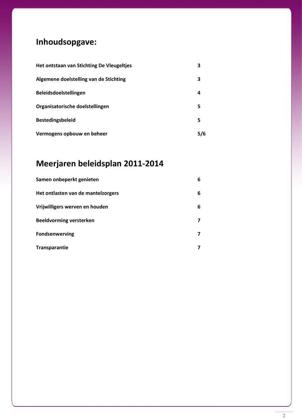 beheer 5/6 Meerjaren beleidsplan 2011-2014 Samen onbeperkt genieten 6 Het ontlasten van de