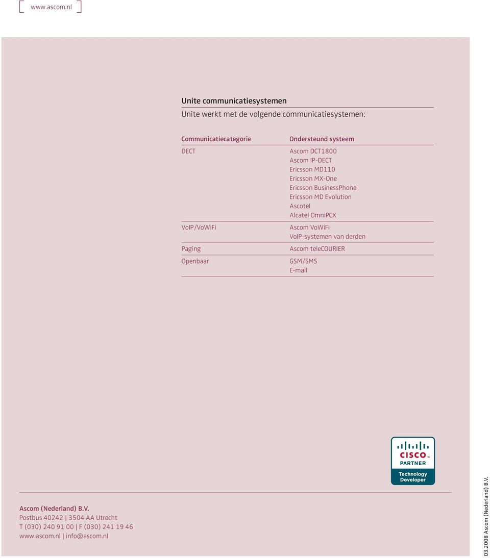 Openbaar Ondersteund systeem Ascom DCT1800 Ascom IP-DECT Ericsson MD110 Ericsson MX-One Ericsson BusinessPhone Ericsson MD