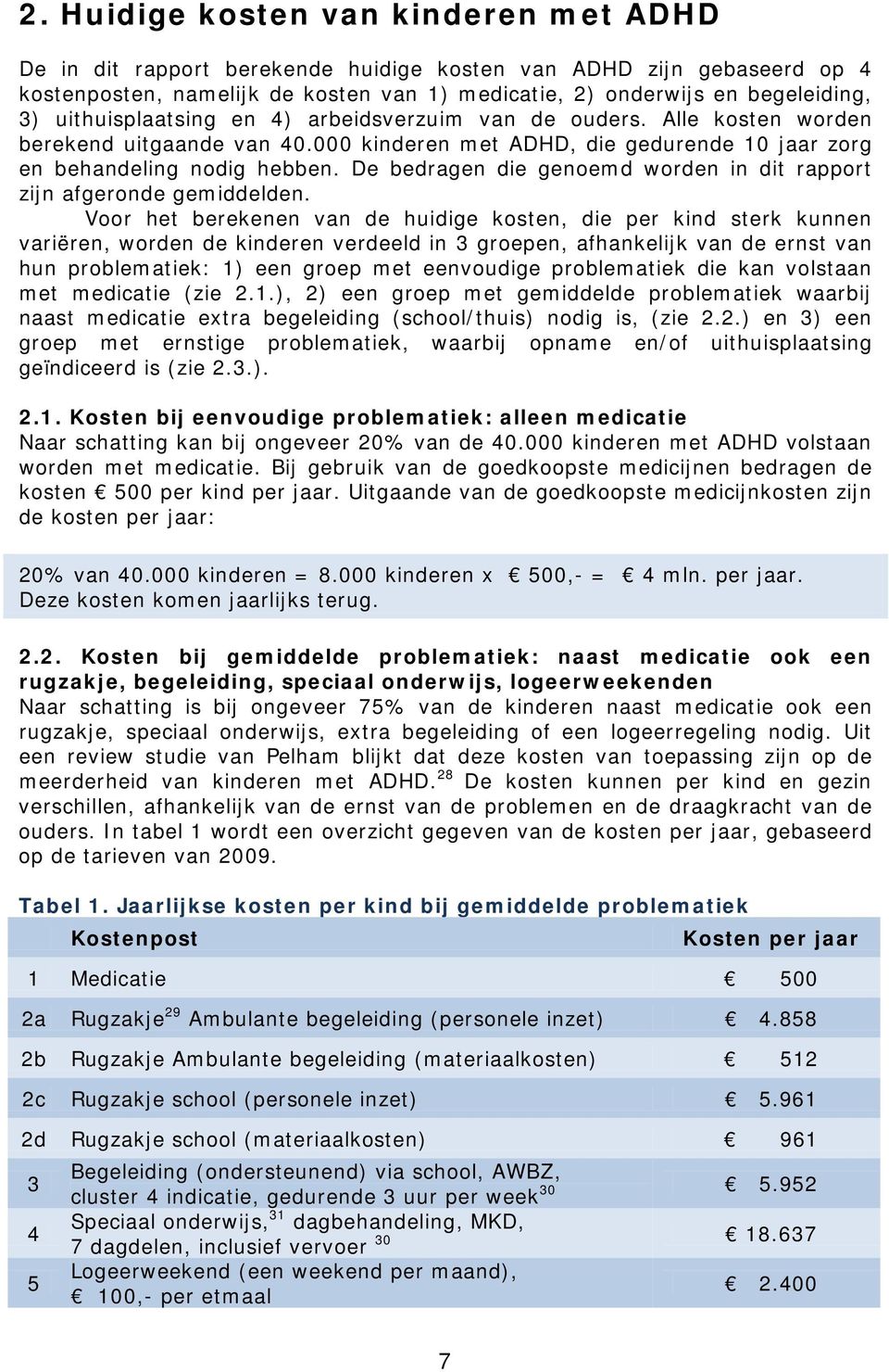 De bedragen die genoemd worden in dit rapport zijn afgeronde gemiddelden.