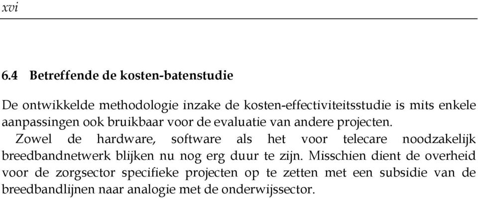 enkele aanpassingen ook bruikbaar voor de evaluatie van andere projecten.