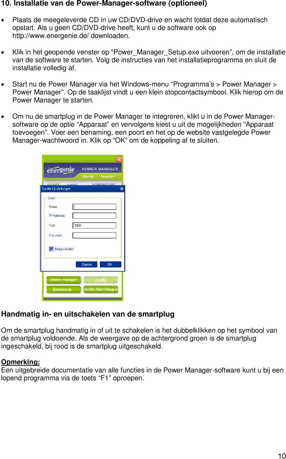 exe uitvoeren, om de installatie van de software te starten. Volg de instructies van het installatieprogramma en sluit de installatie volledig af.