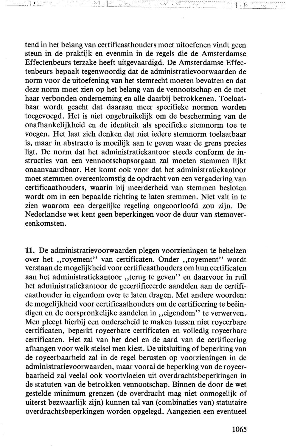 De Amsterdamse Effectenbeurs bepaalt tegenwoordig dat de administratievoorwaarden de norm voor de uitoefening van het stemrecht moeten bevatten en dat deze norm moet zien op het belang van de