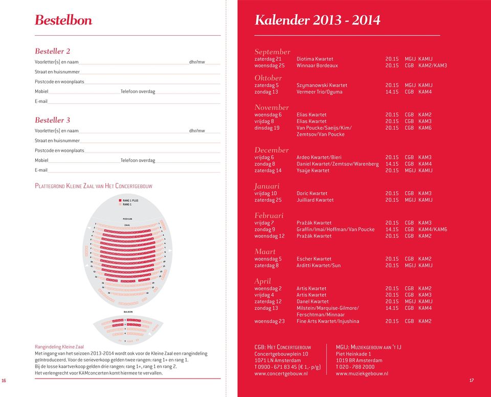 15 CGB KAM4 E-mail Besteller 3 Voorletter(s) en naam Straat en huisnummer Postcode en woonplaats Mobiel E-mail Telefoon overdag dhr/mw November woensdag 6 Elias Kwartet 20.